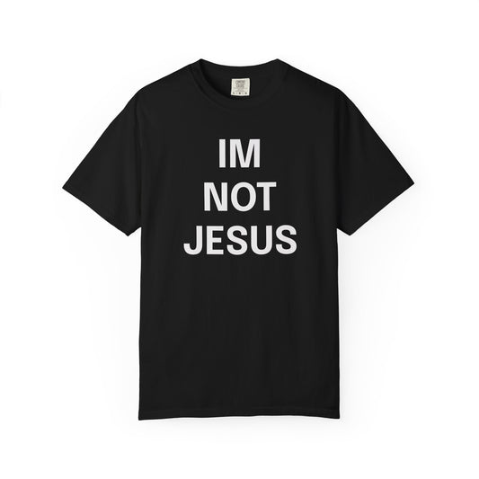 "I'm Not Jesus" T
